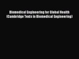 [PDF Download] Biomedical Engineering for Global Health (Cambridge Texts in Biomedical Engineering)