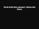 [PDF Download] The Art of Star Wars Episode II - Attack of the Clones [Read] Full Ebook