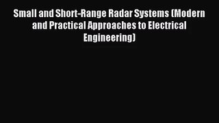 [PDF Download] Small and Short-Range Radar Systems (Modern and Practical Approaches to Electrical