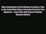 [PDF Download] Ninos Inteligentes Con Problemas Escolares: Todo Lo Que Usted Debe Saber y Consejos