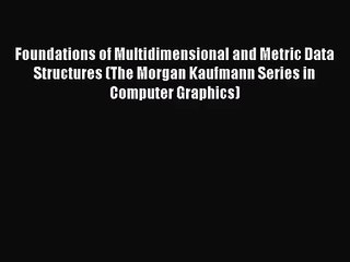 [PDF Download] Foundations of Multidimensional and Metric Data Structures (The Morgan Kaufmann