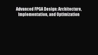 [PDF Download] Advanced FPGA Design: Architecture Implementation and Optimization [Download]
