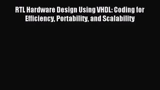 [PDF Download] RTL Hardware Design Using VHDL: Coding for Efficiency Portability and Scalability