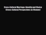 [PDF Download] Cross-Cultural Marriage: Identity and Choice (Cross-Cultural Perspectives on