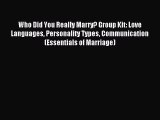 [PDF Download] Who Did You Really Marry? Group Kit: Love Languages Personality Types Communication