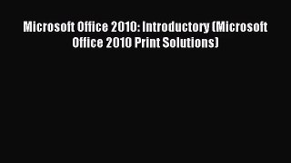 [PDF Download] Microsoft Office 2010: Introductory (Microsoft Office 2010 Print Solutions)