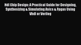 [PDF Download] Hdl Chip Design: A Practical Guide for Designing Synthesizing & Simulating Asics