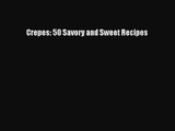 [PDF Download] Crepes: 50 Savory and Sweet Recipes [PDF] Full Ebook