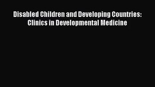 [PDF Download] Disabled Children and Developing Countries: Clinics in Developmental Medicine