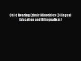 [PDF Download] Child Rearing Ethnic Minorities (Bilingual Education and Bilingualism) [PDF]