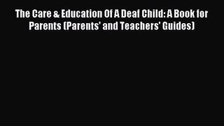 [PDF Download] The Care & Education Of A Deaf Child: A Book for Parents (Parents' and Teachers'