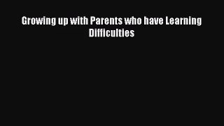 [PDF Download] Growing up with Parents who have Learning Difficulties [Read] Full Ebook