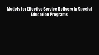 [PDF Download] Models for Effective Service Delivery in Special Education Programs [PDF] Full