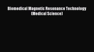 [PDF Download] Biomedical Magnetic Resonance Technology (Medical Science) [Read] Full Ebook