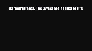 [PDF Download] Carbohydrates: The Sweet Molecules of Life [PDF] Full Ebook