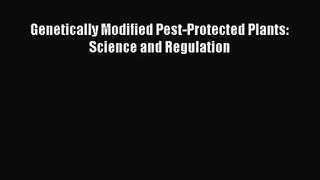 [PDF Download] Genetically Modified Pest-Protected Plants: Science and Regulation [PDF] Full