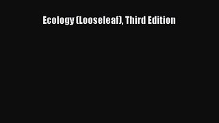 Ecology (Looseleaf) Third Edition [Read] Full Ebook