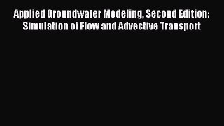 Applied Groundwater Modeling Second Edition: Simulation of Flow and Advective Transport [Download]
