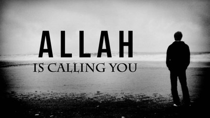 Allah is Calling You - Powerful Reminder