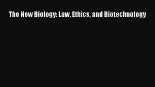 [PDF Download] The New Biology: Law Ethics and Biotechnology [Download] Full Ebook