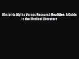 [PDF Download] Obstetric Myths Versus Research Realities: A Guide to the Medical Literature