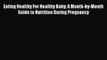 [PDF Download] Eating Healthy For Healthy Baby: A Month-by-Month Guide to Nutrition During
