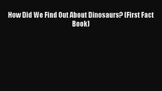 [PDF Download] How Did We Find Out About Dinosaurs? (First Fact Book) [Read] Full Ebook