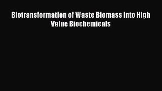 [PDF Download] Biotransformation of Waste Biomass into High Value Biochemicals [PDF] Online