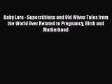 [PDF Download] Baby Lore - Superstitions and Old Wives Tales from the World Over Related to