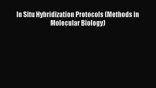 [PDF Download] In Situ Hybridization Protocols (Methods in Molecular Biology) [PDF] Full Ebook