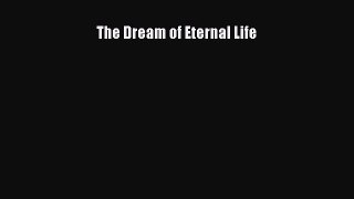 [PDF Download] The Dream of Eternal Life [Download] Online