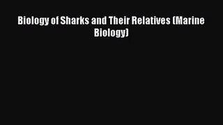 [PDF Download] Biology of Sharks and Their Relatives (Marine Biology) [PDF] Full Ebook