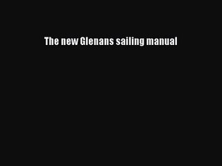 [PDF Download] The new Glenans sailing manual [Read] Full Ebook