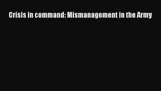 [PDF Download] Crisis in command: Mismanagement in the Army [PDF] Full Ebook