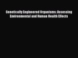 [PDF Download] Genetically Engineered Organisms: Assessing Environmental and Human Health Effects