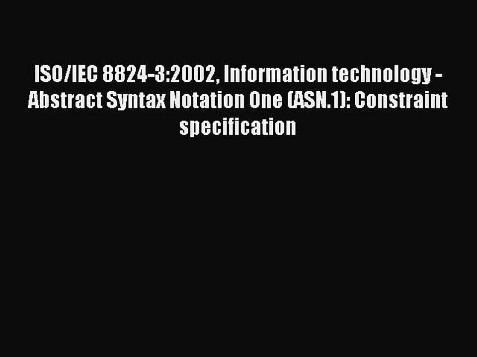 [PDF Download] ISO/IEC 8824-3:2002 Information technology - Abstract Syntax Notation One (ASN.1):