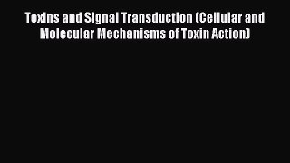 [PDF Download] Toxins and Signal Transduction (Cellular and Molecular Mechanisms of Toxin Action)
