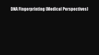 [PDF Download] DNA Fingerprinting (Medical Perspectives) [Read] Online