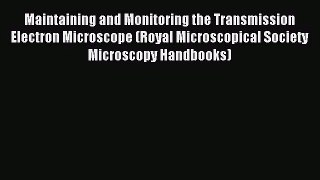 [PDF Download] Maintaining and Monitoring the Transmission Electron Microscope (Royal Microscopical