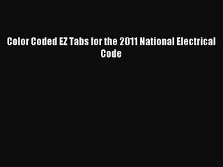[PDF Download] Color Coded EZ Tabs for the 2011 National Electrical Code [Read] Full Ebook