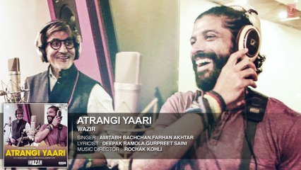 ATRANGI YAARI Full Song (AUDIO) - Wazir - Amitabh Bachchan, Farhan Akhtar - T- Series