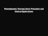 [PDF Download] Photodynamic Therapy: Basic Principles and Clinical Applications [PDF] Full