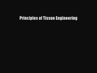 [PDF Download] Principles of Tissue Engineering [Download] Online
