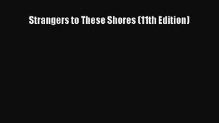 [PDF Download] Strangers to These Shores (11th Edition) [Read] Online