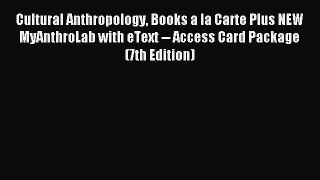 [PDF Download] Cultural Anthropology Books a la Carte Plus NEW MyAnthroLab with eText -- Access
