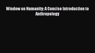 [PDF Download] Window on Humanity: A Concise Introduction to Anthropology [Read] Online