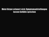 Mein Körper erinnert sich: Symptomaufstellungen lassen Gefühle sprechen PDF Download kostenlos