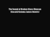 [PDF Download] The Sound of Broken Glass (Duncan Kincaid/Gemma James Novels) [Download] Full
