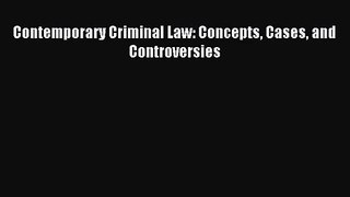 [PDF Download] Contemporary Criminal Law: Concepts Cases and Controversies [PDF] Full Ebook