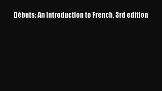 [PDF Download] Débuts: An Introduction to French 3rd edition [Download] Online